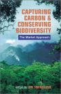 Capturing Carbon and Conserving Biodiversity: The Market Approach / Edition 1