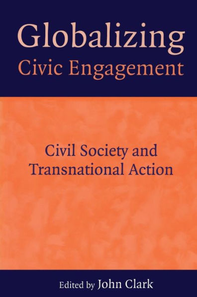 Globalizing Civic Engagement: Civil Society and Transnational Action / Edition 1