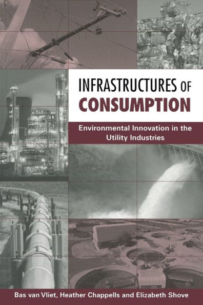 Infrastructures of Consumption: Environmental Innovation in the Utility Industries / Edition 1