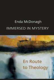 Title: Immersed in Mystery: En Route to Theology, Author: Enda McDonagh
