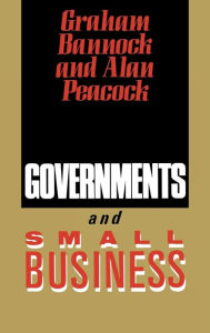 Title: Governments and Small Business / Edition 1, Author: Graham Bannock
