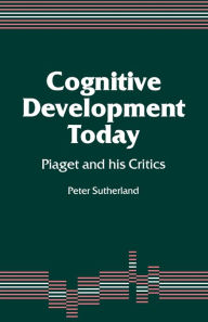 Title: Cognitive Development Today: Piaget and his Critics, Author: Peter A A Sutherland