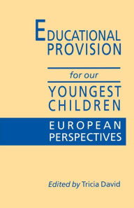 Title: Educational Provision for Our Youngest Children: European Perspectives, Author: Tricia David