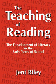 Title: The Teaching of Reading: The Development of Literacy in the Early Years of School, Author: Jeni Riley