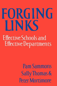 Title: Forging Links: Effective Schools and Effective Departments, Author: Pam Sammons