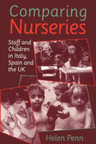 Title: Comparing Nurseries: Staff and Children in Italy, Spain and the UK, Author: Helen Penn