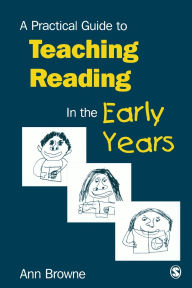 Title: A Practical Guide to Teaching Reading in the Early Years / Edition 1, Author: Ann C Browne