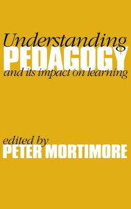 Title: Understanding Pedagogy: And Its Impact on Learning / Edition 1, Author: Peter Mortimore