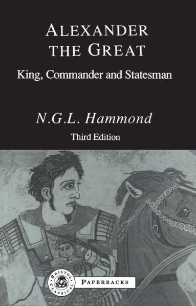 Alexander the Great: King, Commander and Statesman / Edition 3