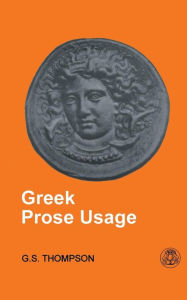 Title: Greek Prose Usage, Author: George Stephen Thompson