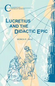 Title: Lucretius and the Didactic Epic, Author: Monica R. Gale