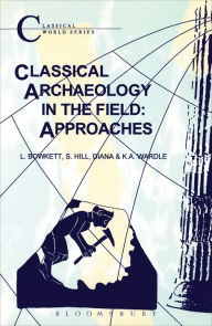 Title: Classical Archaeology in the Field: Approaches, Author: L.C. Bowkett