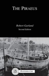 Title: The Piraeus: From the Fifth to the First Century BC, Author: Robert Garland