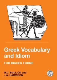 Title: Greek Vocabulary and Idiom, Author: W. J. Bullick