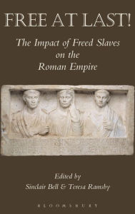 Title: Free At Last!: The Impact of Freed Slaves on the Roman Empire, Author: Bloomsbury Academic