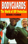 Title: Bodyguards: The World of VIP Protection, Author: Richard O'Connor