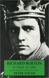 Title: Richard Burton: So Much, So Little, Author: Peter Stead