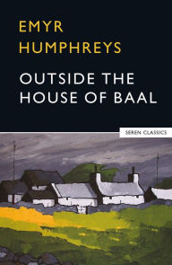 Title: Outside the House of Baal, Author: Emyr Humphreys