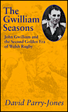 Title: The Gwilliam Seasons: John Gwilliam and the Second Golden Era of Welsh Rugby, Author: David Parry-Jones