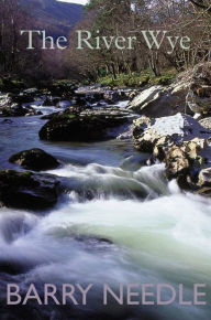 Title: The River Wye, Author: Barry Needle