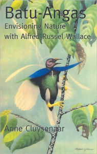 Title: Batu-Angas: Envisioning Nature with Alfred Russel Wallace, Author: Anne Cluysenaar