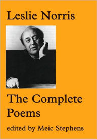 Title: The Complete Poems: Leslie Norris, Author: Leslie Norris