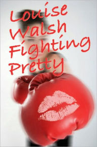 Title: Fighting Pretty, Author: Louise Walsh