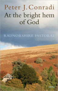 Title: At the Bright Hem of God: Radnorshire Pastoral, Author: Peter J. Conradi