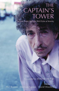 Title: The Captain's Tower: Seventy Poets Celebrate Bob Dylan at Seventy, Author: Phil Bowen