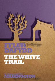 Title: The White Trail, Author: Fflur Dafydd