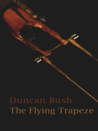 Title: The Flying Trapeze, Author: Duncan Bush