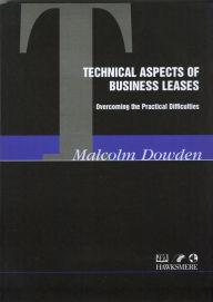 Title: Technical Aspects of Business Leases: Overcoming the Practical Difficulties, Author: Malcolm Dowden