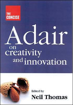 The Concise Adair on Creativity and Innovation [OP]