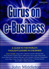 Title: Gurus on E-Business: A Guide to the Worlds Thought-Leaders in E-Business, Author: John Middleton