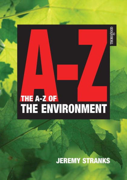 The A-Z of the Environment: A Complete Guide to all the Issues-Scientific, Legal, Economic and Social-and their Impact on Business and Government