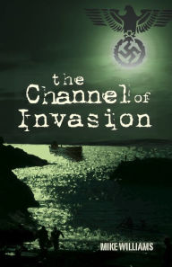 Title: The Channel of Invasion, Author: Mike Williams