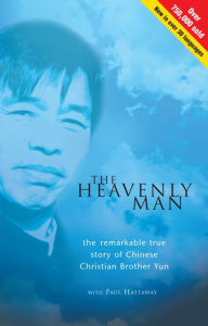 Title: The Heavenly Man: The Remarkable True Story of Chinese Christian Brother Yun, Author: Brother Yun