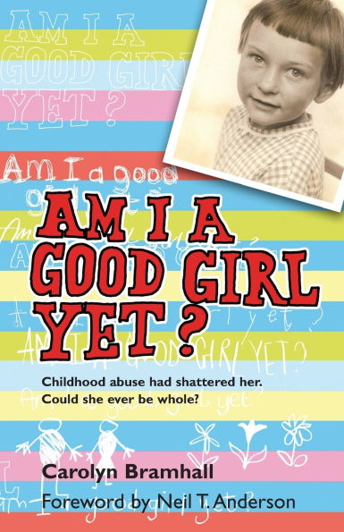 Am I A Good Girl Yet?: Childhood abuse had shattered her. Could she ever be whole?