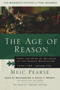 Title: The Age of Reason: From the Wars of Religion to the French Revolution, 1570-1789, Author: Meic Pearse