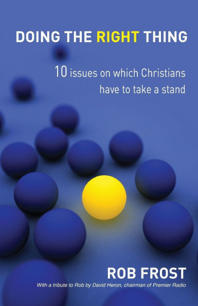 Doing The Right Thing: 10 issues on which Christians have to take a stand