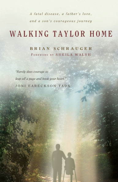 Walking Taylor Home: A fatal disease, a father's love, and a son's courageous journey