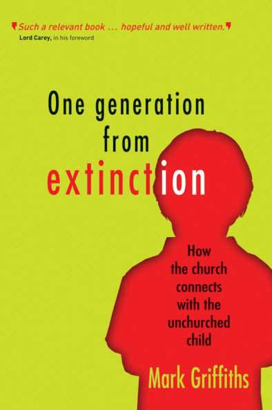 One Generation from Extinction: How the church connects with unchurched child
