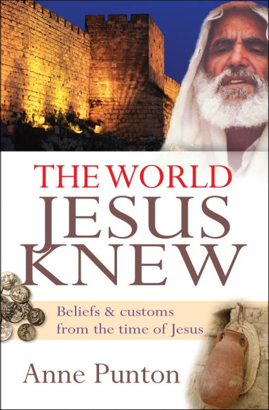 The World Jesus Knew: Beliefs and customs from the time of Jesus