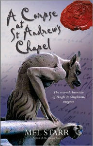 Title: A A Corpse at St Andrews Chapel (Chronicles of Hugh de Singleton, Surgeon Series #2), Author: Mel Starr