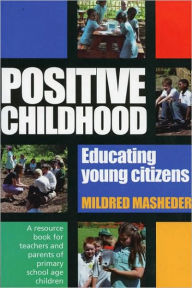 Title: Positive Childhood: A Resource Book for Teachers and Parents of Young Children, Author: Mildred Masheder