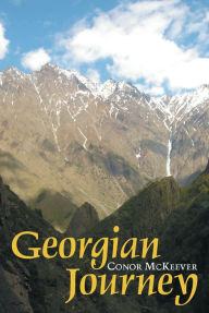 Title: A Guest is a Gift from God: Travels in Georgia, Author: Conor McKeever