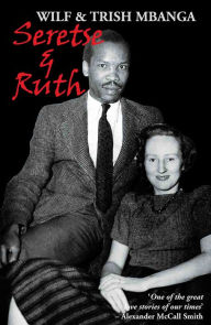 Title: Seretse & Ruth: The Love Story, Author: Wilf Mbanga