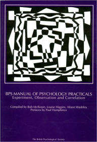 Title: BPS Manual of Psychology Practicals: Experiment, Observation and Correlation / Edition 1, Author: Robert McIlvern