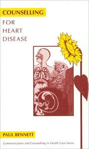 Title: Counselling for Heart Disease / Edition 1, Author: Paul Bennett
