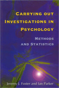 Title: Carrying out Investigations in Psychology: Methods and Statistics / Edition 1, Author: Jeremy Foster